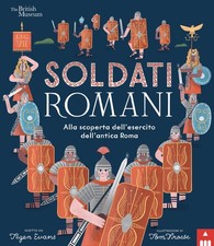Soldati romani. Alla scoperta dell'esercito dell'Antica Roma [Hardcover] [Oct 11