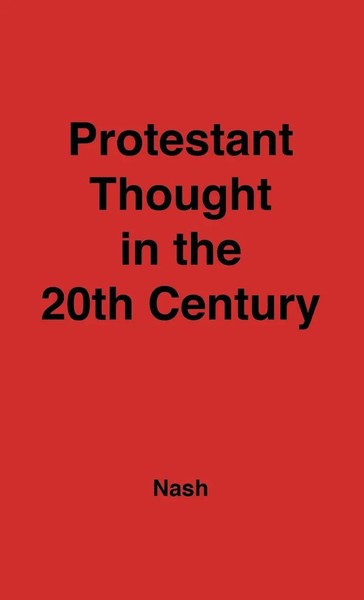 Arnold Samuel Nash (U. A.) | Protestant Thought In The Twentieth Century | Buch-image