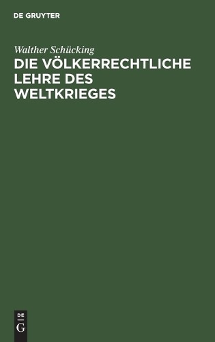 Walther Schücking Die Völkerrechtliche Lehre Des Weltkrieges (Hardback)
