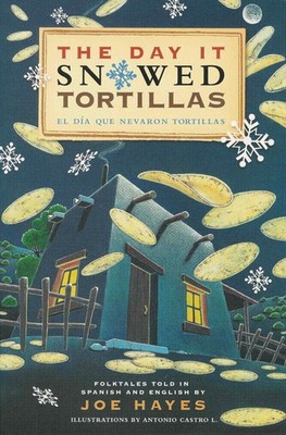 The Day It Snowed Tortillas / El Dia Que Nevaron Tortillas, Folktales told i...