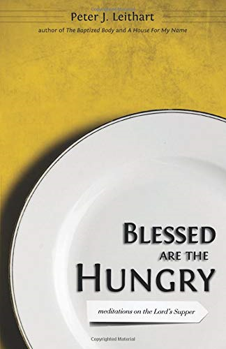 Blessed Are the Hungry: Meditations on the Lord's... - Leithart, Peter J.