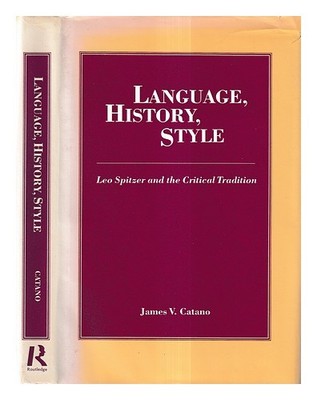 CATANO, JAMES V. Sprache, Geschichte, Stil: Leo Spitzer und die kritischen Tr...