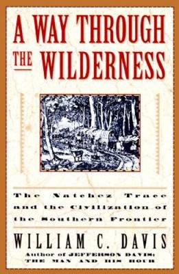 A Way Through the Wilderness: The Natchez Trace and the Civilization of t - GOOD