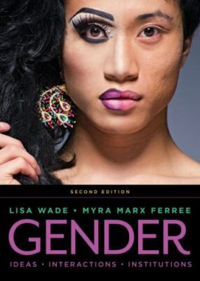 Gender: Ideas, Interactions, Institutions by Wade, Lisa; Ferree, Myra Marx