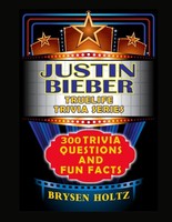 Truelife Trivia Justin Bieber: 300 Trivia Questions And Fun Facts (Truelife