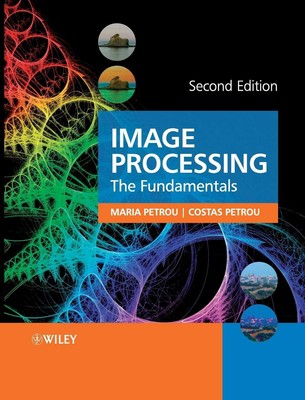 Image Processing: The Fundamentals By Petrou, Maria M. P. Maria 