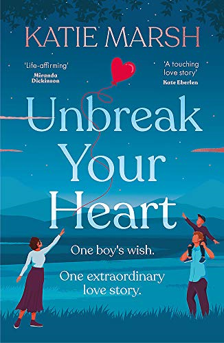 Unbreak Your Heart: An emotional and uplifting love story... - Marsh, Katie