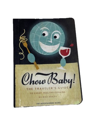 Chow Baby!: The Travellers Guide to Cheap Healthy Cooking by Hedley, Mike