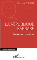 La RéPublique Barbare Essai De Psycho-Politique Stephane Ehrlich Taschenbuch