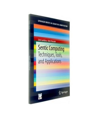 Sentic Computing: Techniques, Tools, and Applications: Techniques, Tools, and Ap