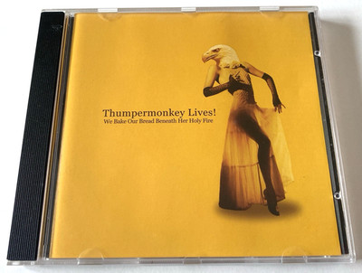 Thumpermonkey Lives!   We Bake Our Bread Beneath Her Holy Fire UK CD Album 2009