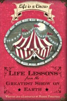 Life Is A Circus - Life Lessons From The Greatest Show On Earth Margie Forestier