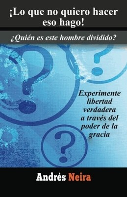 LO QUE NO QUIERO HACER ESO HAGO!: QUIEN ES ESTE HOMBRE By Andres Neira BRAND NEW