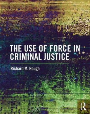 Use of Force in Criminal Justice by Richard M. Hough (2018, Trade Paperback)