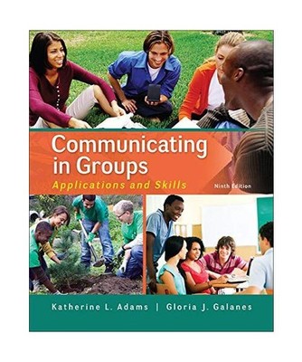 Communicating in Groups: Applications and Skills, Katherine Adams, Gloria Galane