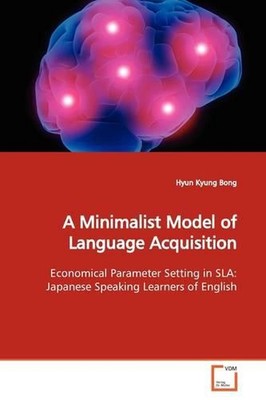 A Minimalist Model of Language Acquisition: Economical Parameter Setting in SLA: