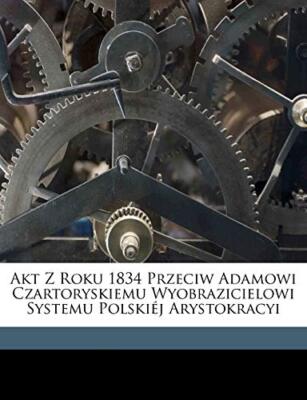 Gucki - Akt Z Roku 1834 Przeciw Adamowi Czartoryskiemu Wyobrazicielowi - J555z