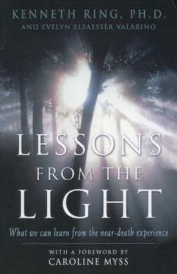 Lessons from the Light: What We Can Learn from the Neardeath Experience