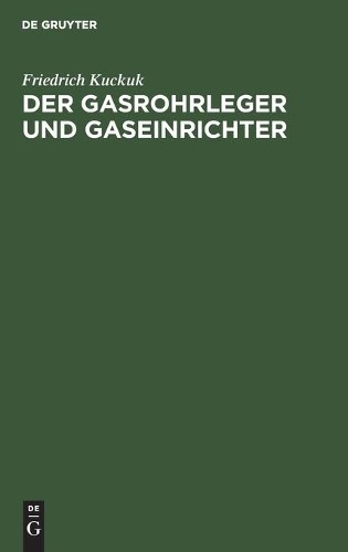 Friedrich Kuckuk Der Gasrohrleger Und Gaseinrichter (Hardback)