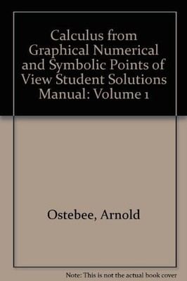 Calculus from Graphical Numerical and Symbolic Points of View Student Soluti...