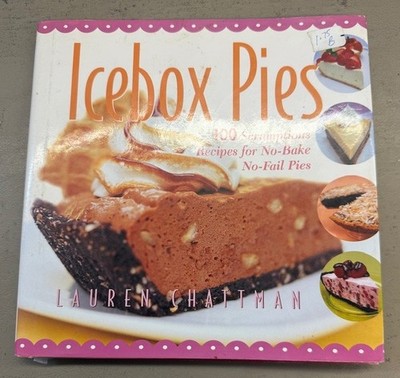 Icebox Pies: 100 Scrumptious Recipes for No-Bake No-Fail Pies