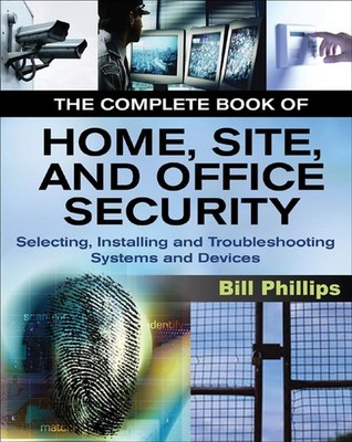 The Complete Book of Home, Site and Office Security: Selecting, Installing a...