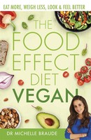 The Food Effect Diet: Vegan | Eat More, Weigh Less, Look & Feel Better | Braude