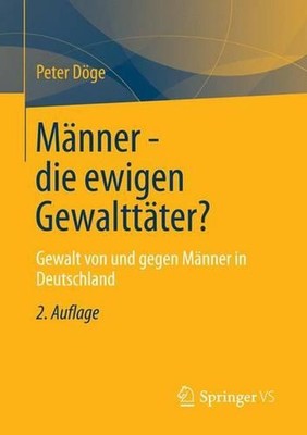 Mnner - die ewigen Gewalttter?: Gewalt von und gegen M?nner in Deutschland by Pe