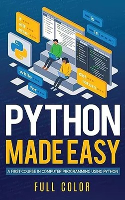 Python Made Easy: A First Course in Computer Programming using Python (Programmi