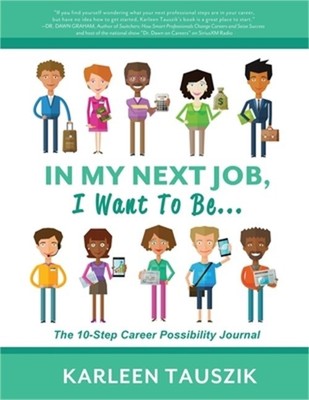 In My Next Job, I Want To Be...: The 10-Step Career Possibility Journal (Paperba