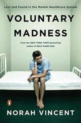 Voluntary Madness: Lost and Found in the Mental Healthcare System - GOOD