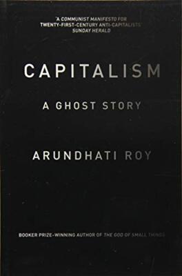 Capitalism: A Ghost Story By Arundhati Roy. 9781784780944 | eBay