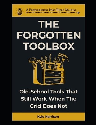 The Forgotten Toolbox: Old-School Tools That Still Work When the Grid Does Not b
