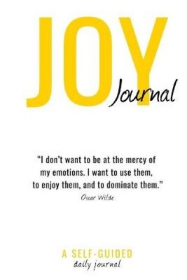 Joy Journal Self-Guided Journal: Your Daily Guide to Transforming Your Life &