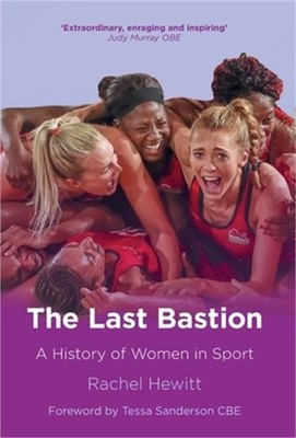 The Last Bastion: A History of Women in Sport (Hardback or Cased Book)