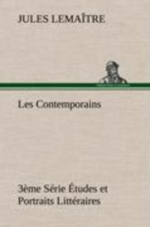 Jules Lemaître | Les Contemporains, 3ème Série Études Et Portraits
