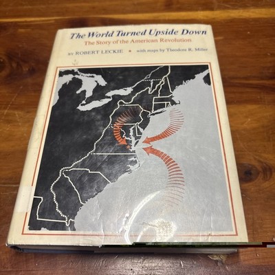 The World Turned Upside Down: The Story Of The American Revolution Robert Leckie