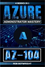 Az-104: Azure Administrator Mastery Paperback or Softback 
