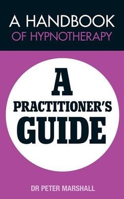 A Handbook of Hypnotherapy: A Practitioners' Guide,Peter Marshal