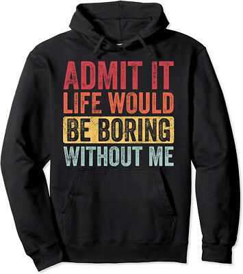 Admit It Life Would Be Boring Without Me Saying Retro Unisex Hooded Sweatshirt