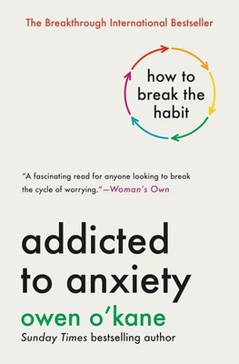 Addicted to Anxiety: How to Break the Habit Hardcover by Owen O'Kane