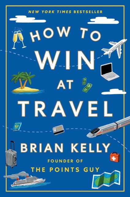 How to Win at Travel by Brian Kelly (Hardback Book)