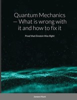 Janeen Hunt | Quantum Mechanics - What Is Wrong With It And How To Fix It | Buch