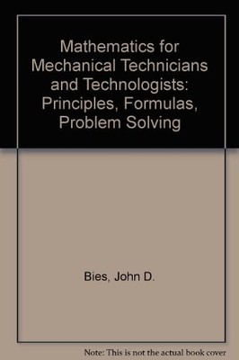 Mathematics for Mechanical Technicians and Technologists: Principles, Formul...