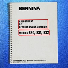 BERNINA 830 831 832 Adjustment SERVICE Manual NOT USER MANUAL , Bound, COVERING
