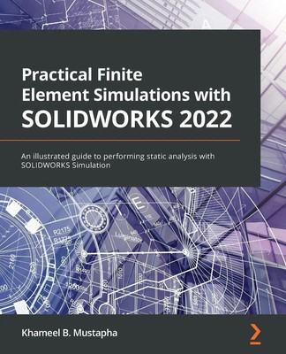 Practical Finite Element Simulations with SOLIDWORKS 2022 Khameel B. Mustapha