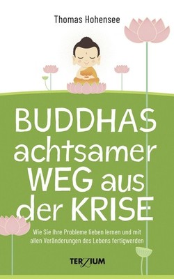 Thomas Hohensee Buddhas achtsamer Weg aus der Krise