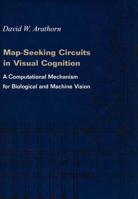 Map-Seeking Circuits in Visual Cognition: A Computational Mechanism for Biologic