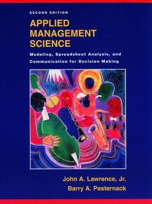 Applied Management Science: Modeling, Spreadsheet Analysis, and Communication...