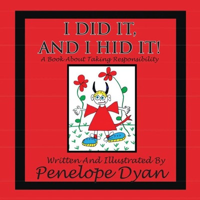 Penelope Dyan | I Did It, And I Hid It! A Book About Taking Responsibility